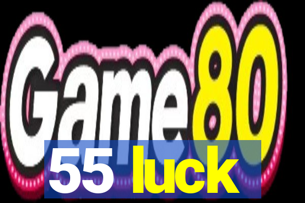 55 luck